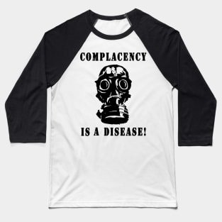 Gas Mask - Complacency is a Disease! Baseball T-Shirt